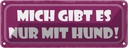 Blechschild 10x27 cm Mich gibt es nur mit Hund Dekoration