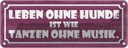 Blechschild 10x27 cm Leben ohne Hunde wie Tanzen Spruch Zitat