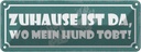 Blechschild 10x27 cm Zuhaus ist da wo mein Hund tobt Spruch Zitat