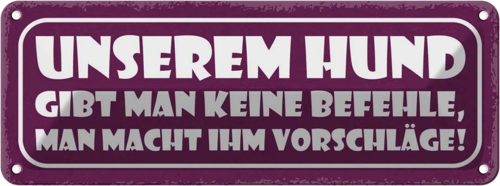 Blechschild 10x27 cm unserem Hund gibt keine Befehle Tier Haustier