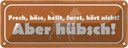 Blechschild 10x27 cm Hund frech bellt aber hübsch Tier Haustier