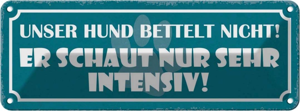 Blechschild 10x27 cm unser Hund bettelt nicht er Tier Haustier