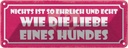 Blechschild 10x27 cm Liebe eines Hunde ehrlich echt Dekoration Hund