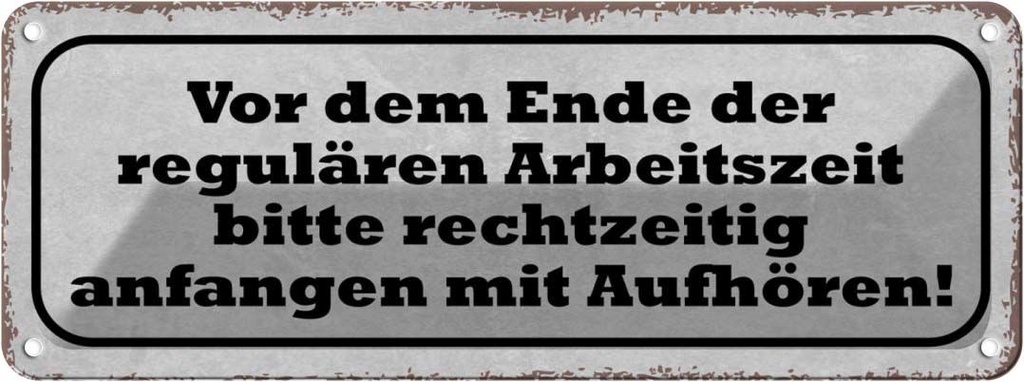 Blechschild 10x27 cm vor dem Ende Arbeitszeit bitte Warnschild Hinweisschild Sicherheit Vorsicht
