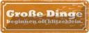 Blechschild 10x27 cm Große Dinge beginnen klitzeklein Spruch Zitat