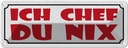 Blechschild 10x27 cm Arbeit ich Chef du nix Dekoration Spruch Zitat