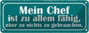 Blechschild 10x27 cm Mein Chef ist zu allem fähig Beruf Arbeit
