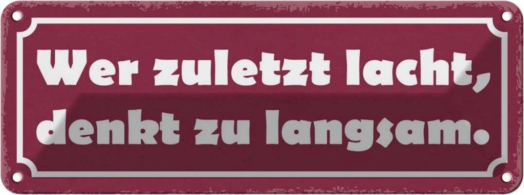 Blechschild 10x27 cm Wer zuletzt lacht denkt langsam Spruch Zitat
