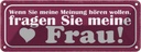 Blechschild 10x27 cm Meinung fragen Sie meine Frau Männer Frauen Spruch Zitat