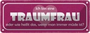 Blechschild 10x27 cm ich bin eine Traumfrau oder wie Spruch Zitat