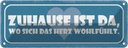 Blechschild 10x27 cm Zuhause ist da wo sich das Herz Spruch Zitat