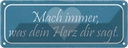Blechschild 10x27 cm mach immer was Dein Herz sagt Dekoration Spruch Zitat