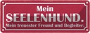 Blechschild 10x27 cm Mein Seelenhund Freund Begeliter Tier Haustier Hund