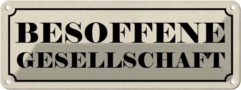 Blechschild 10x27 cm besofene Geselschaft Dekoration Spruch Zitat