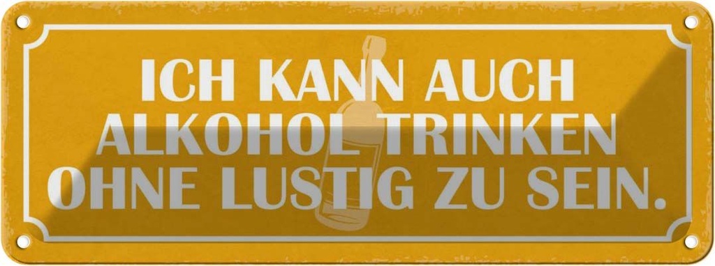 Blechschild 10x27 cm kann Alkohol trinken ohne lustig Spruch Zitat