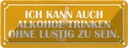 Blechschild 10x27 cm kann Alkohol trinken ohne lustig Spruch Zitat