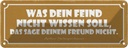 Blechschild 10x27 cm was dein Feind nicht wissen soll Spruch Zitat