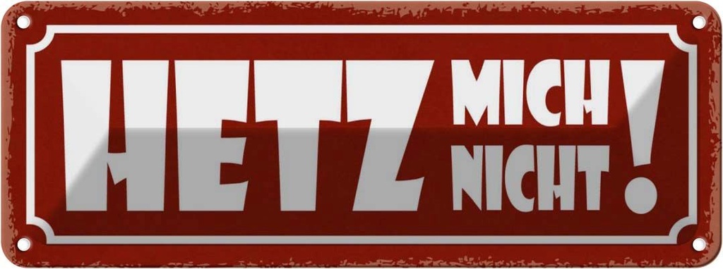 Blechschild 10x27 cm Hetz mich nicht Dekoration Spruch Zitat