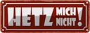 Blechschild 10x27 cm Hetz mich nicht Dekoration Spruch Zitat