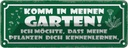 Blechschild 10x27 cm komm in meinen Garten ich möchte Spruch Zitat