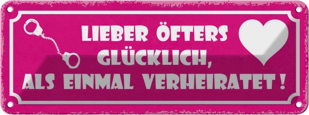 Blechschild 10x27 cm lieber glücklich als verheitatet Spruch Zitat
