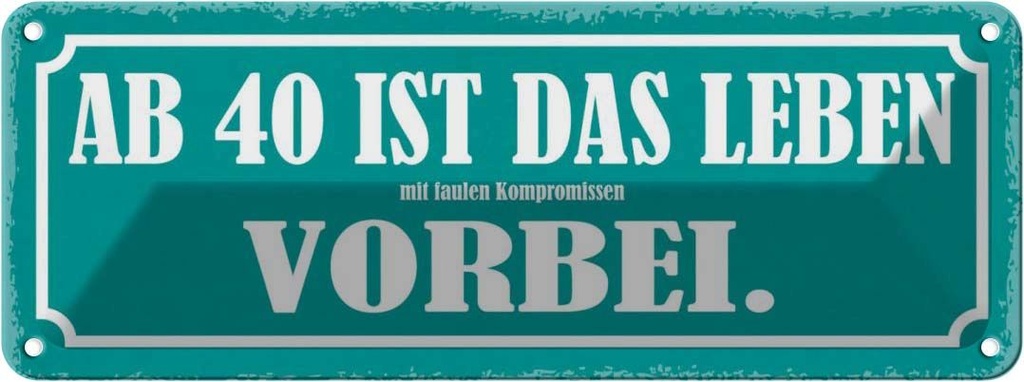 Blechschild 10x27 cm ab 40 ist das Leben vorbei Dekoration Spruch Zitat