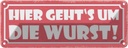Blechschild 10x27 cm hier geht`s um die Wurst Dekoration Spruch Zitat