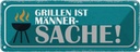 Blechschild 10x27 cm grillen ist Männer Sache Frauen Spruch Zitat