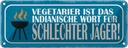 Blechschild 10x27 cm Vegetarier das indianishce Wort Spruch Zitat