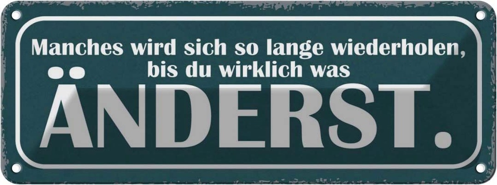 Blechschild 10x27 cm wiederholen bis du was änderst Dekoration Spruch Zitat