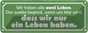 Blechschild 10x27 cm wir haben zwei Leben das zweite Spruch Zitat