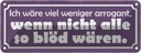 Blechschild 10x27 cm ich wäre weniger arrogant wenn Dekoration Spruch Zitat