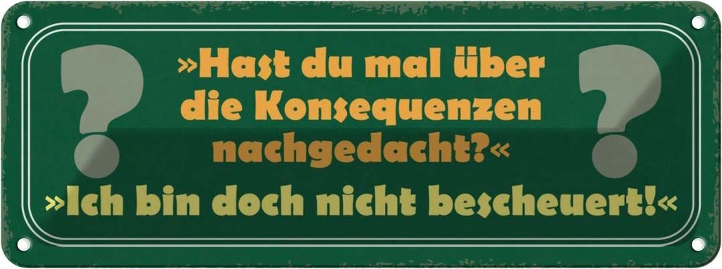 Blechschild 10x27 cm über Konsequenzen nachgedacht Dekoration Spruch Zitat