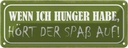 Blechschild 10x27 cm wenn ich Hunger hört Spaß auf Dekoration Spruch Zitat