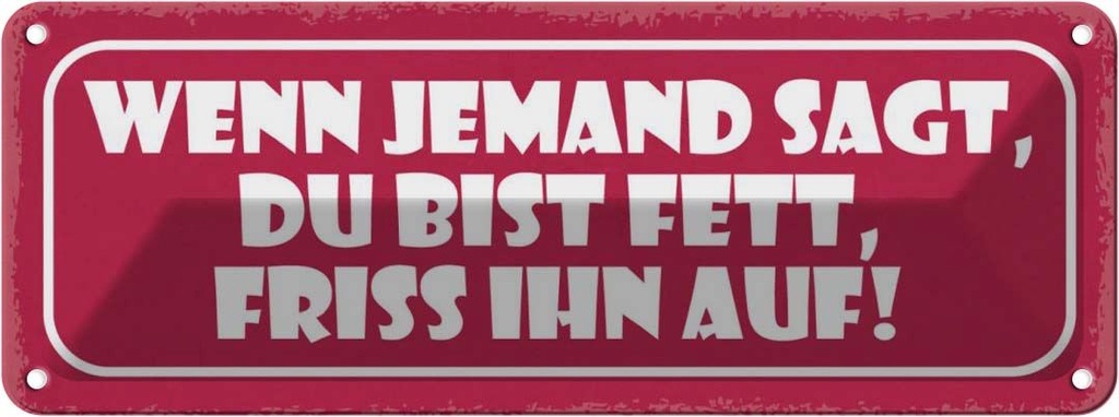 Blechschild 10x27 cm wenn jemand sagt du bist fett Dekoration Spruch Zitat