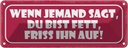 Blechschild 10x27 cm wenn jemand sagt du bist fett Dekoration Spruch Zitat
