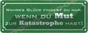 Blechschild 10x27 cm wahres Glück wenn du Mut hast Dekoration Spruch Zitat