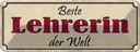 Blechschild 10x27 cm beste Lehrerin der Welt Arbeit Spruch Zitat