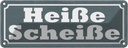 Blechschild 10x27 cm heiße Scheiße Dekoration Spruch Zitat