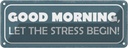Blechschild 10x27 cm good morning let stress begin Dekoration