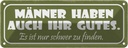 Blechschild 10x27 cm Mänenr haben auch ihr gutes nur Spruch Zitat