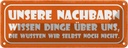 Blechschild 10x27 cm unsere Nachbarn wissen Dinge Dekoration Spruch Zitat