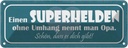 Blechschild 10x27 cm Opa Superheld ohne Umhang schön Oma Spruch Zitat