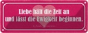 Blechschild 10x27 cm Liebe hält die Zeit an und lässt Spruch Zitat