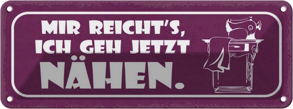 Blechschild 10x27 cm mir reicht`s ich geh jetzt nähen Spruch Zitat