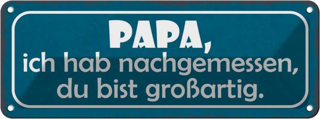 Blechschild 10x27 cm Papa nachgemessen du großartig Männer Frauen Spruch Zitat