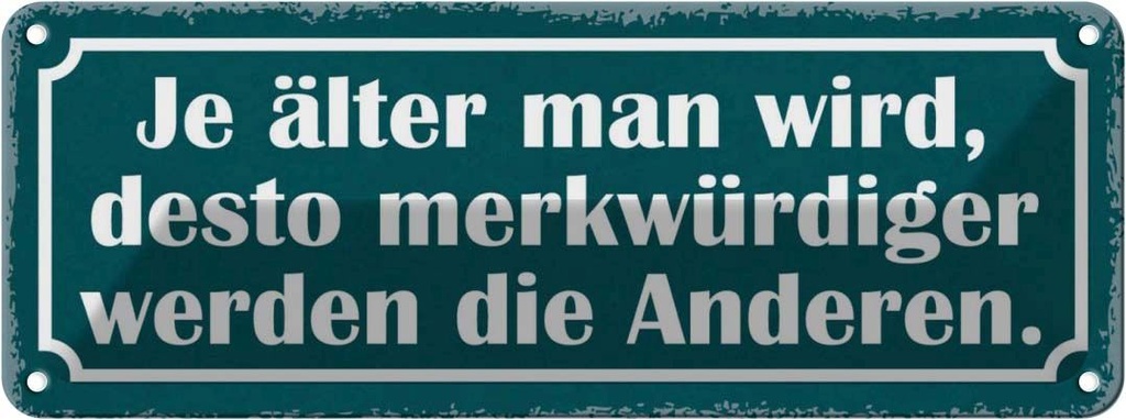 Blechschild 10x27 cm je älter desto merkwürdiger Dekoration Spruch Zitat