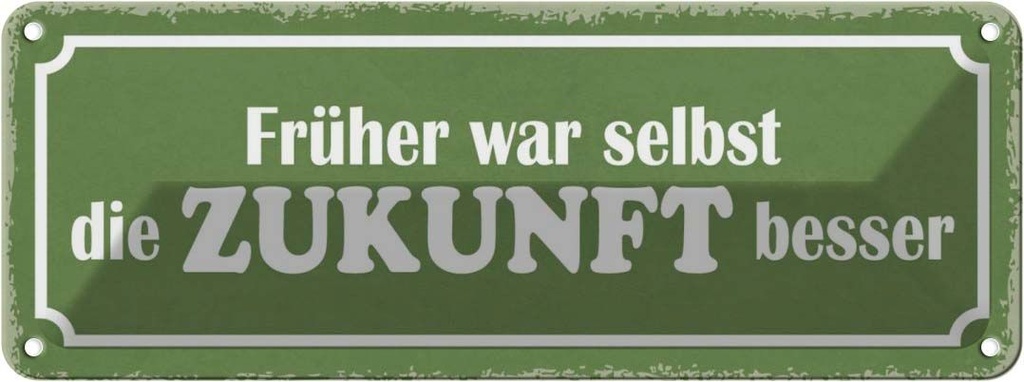 Blechschild 10x27 cm früher war selbst Zukunft besser Spruch Zitat