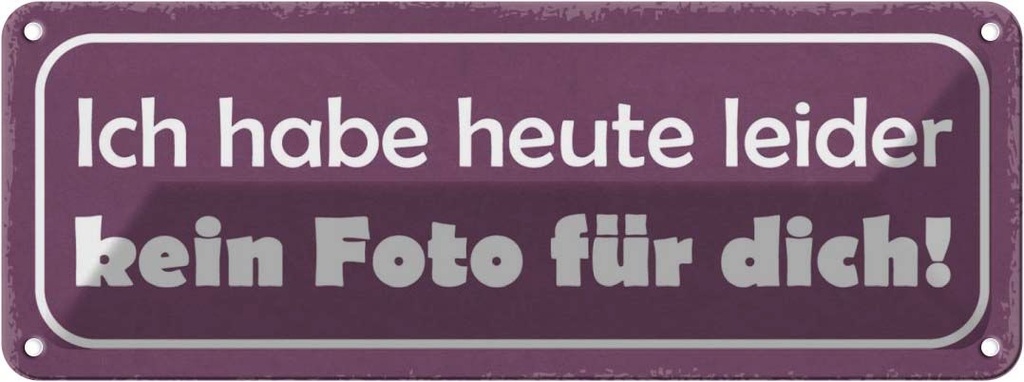 Blechschild 10x27 cm heute leider kein Foto für dich Spruch Zitat