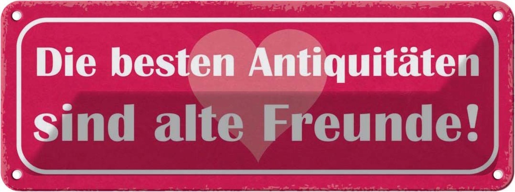 Blechschild 10x27 cm alte Freunde beste Antiquitäten Spruch Zitat
